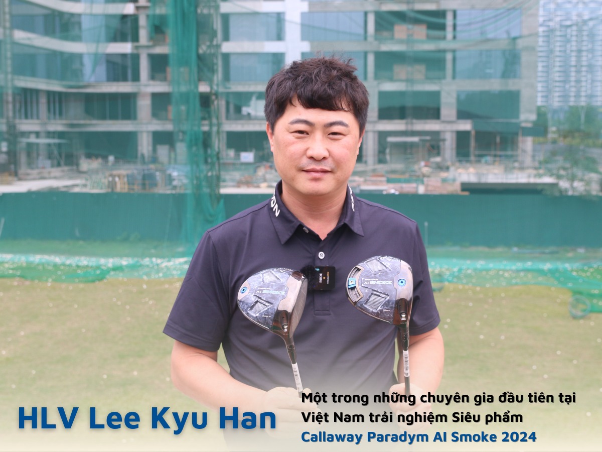 HLV Lee Kyu Han thử gậy Callaway AI Smoke 2024